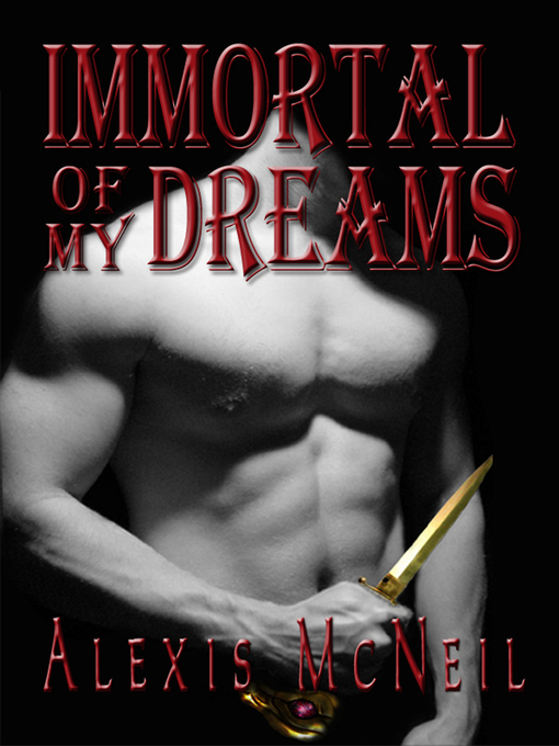 Title details for Immortal of My Dreams by Alexis McNeil - Available